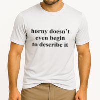 Horny Doesn’T Even Begin To Describe It Performance Shirt