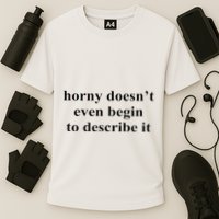 Horny Doesn’T Even Begin To Describe It Performance Shirt