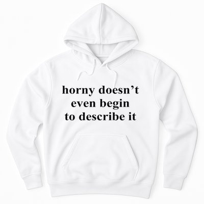 Horny Doesn’T Even Begin To Describe It Hoodie
