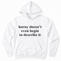 Horny Doesn’T Even Begin To Describe It Hoodie