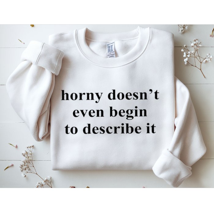 Horny Doesn’T Even Begin To Describe It Sweatshirt