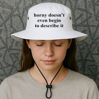 Horny Doesn’T Even Begin To Describe It Bucket Hat