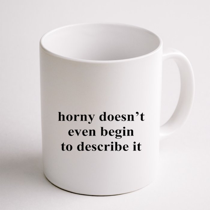Horny Doesn’T Even Begin To Describe It Mug