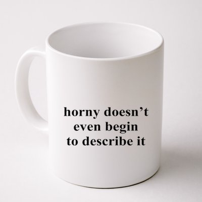 Horny Doesn’T Even Begin To Describe It Mug