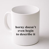 Horny Doesn’T Even Begin To Describe It Mug