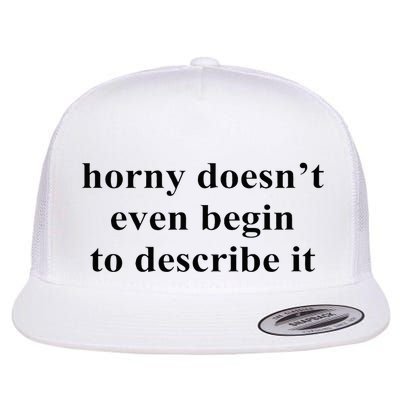 Horny Doesn’T Even Begin To Describe It Flat Bill Trucker Hat