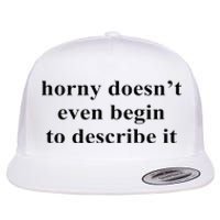 Horny Doesn’T Even Begin To Describe It Flat Bill Trucker Hat