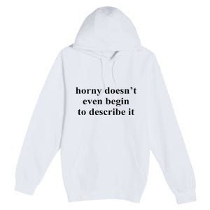 Horny Doesn’T Even Begin To Describe It Premium Pullover Hoodie