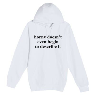 Horny Doesn’T Even Begin To Describe It Premium Pullover Hoodie