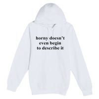 Horny Doesn’T Even Begin To Describe It Premium Pullover Hoodie