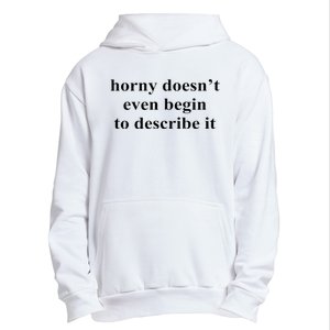 Horny Doesn’T Even Begin To Describe It Urban Pullover Hoodie