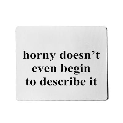 Horny Doesn’T Even Begin To Describe It Mousepad