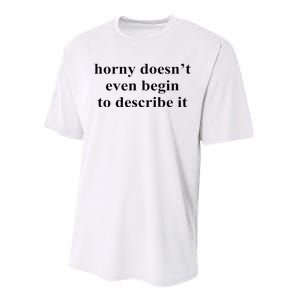 Horny Doesn’T Even Begin To Describe It Performance Sprint T-Shirt