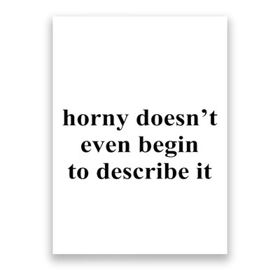 Horny Doesn’T Even Begin To Describe It Poster
