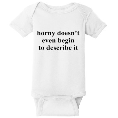 Horny Doesn’T Even Begin To Describe It Baby Bodysuit