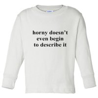 Horny Doesn’T Even Begin To Describe It Toddler Long Sleeve Shirt