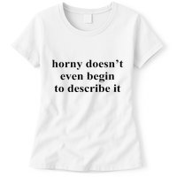 Horny Doesn’T Even Begin To Describe It Womens T-Shirt
