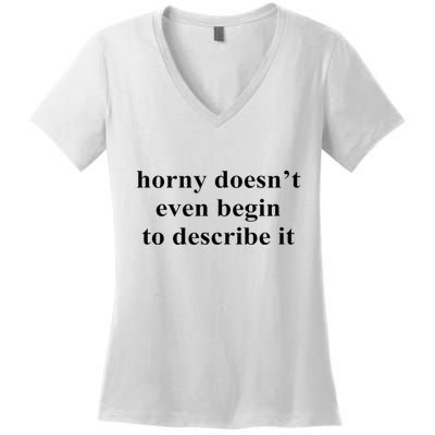 Horny Doesn’T Even Begin To Describe It Women's V-Neck T-Shirt