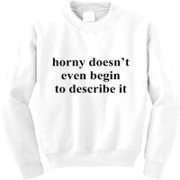 Horny Doesn’T Even Begin To Describe It Kids Sweatshirt