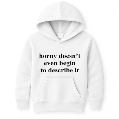Horny Doesn’T Even Begin To Describe It Kids Hoodie