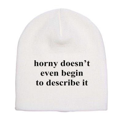 Horny Doesn’T Even Begin To Describe It Short Acrylic Beanie