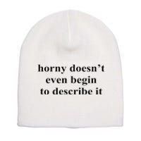 Horny Doesn’T Even Begin To Describe It Short Acrylic Beanie