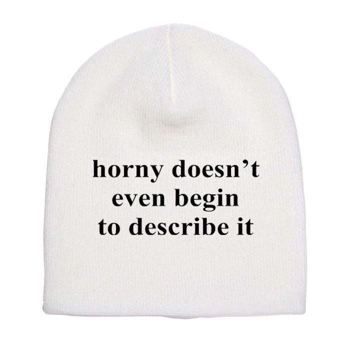 Horny Doesn’T Even Begin To Describe It Short Acrylic Beanie