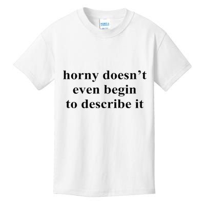Horny Doesn’T Even Begin To Describe It Kids T-Shirt