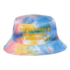 Horny Doesnt Even Begin To Describe It Tie Dye Newport Bucket Hat