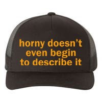 Horny Doesnt Even Begin To Describe It Yupoong Adult 5-Panel Trucker Hat