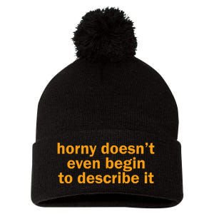 Horny Doesnt Even Begin To Describe It Pom Pom 12in Knit Beanie