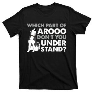 Husky Dog Funny Which Part Of Arooo Don't You Understand T-Shirt