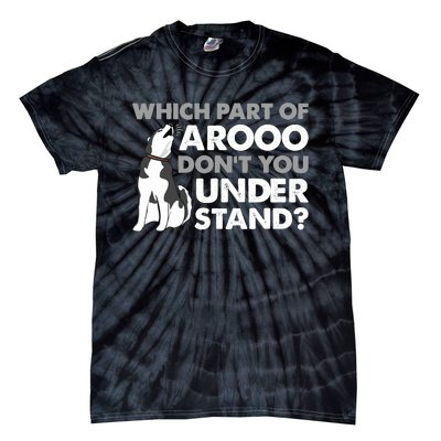 Husky Dog Funny Which Part Of Arooo Don't You Understand Tie-Dye T-Shirt