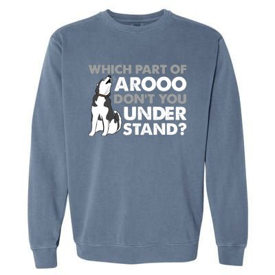 Husky Dog Funny Which Part Of Arooo Don't You Understand Garment-Dyed Sweatshirt