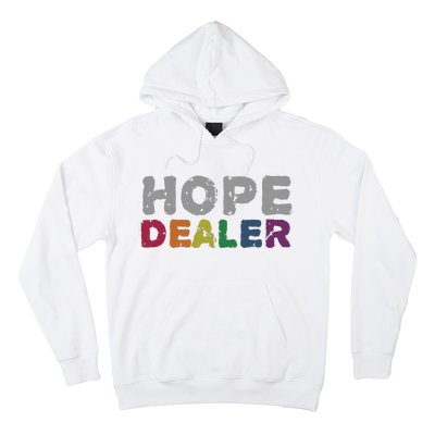 Hope Dealer Funny Inspirational Uplifting Gift Hoodie