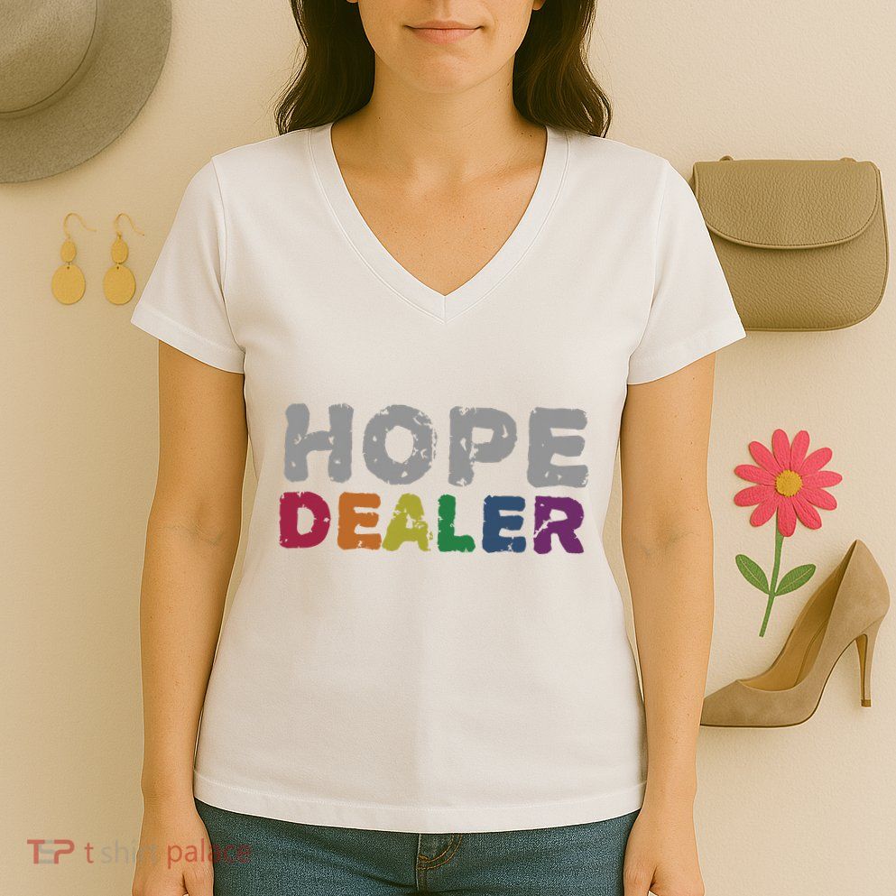 Hope Dealer Funny Inspirational Uplifting Gift Women's V-Neck T-Shirt