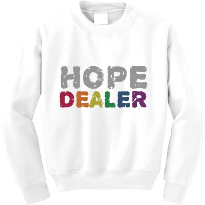 Hope Dealer Funny Inspirational Uplifting Gift Kids Sweatshirt