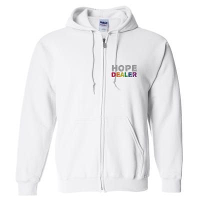 Hope Dealer Funny Inspirational Uplifting Gift Full Zip Hoodie