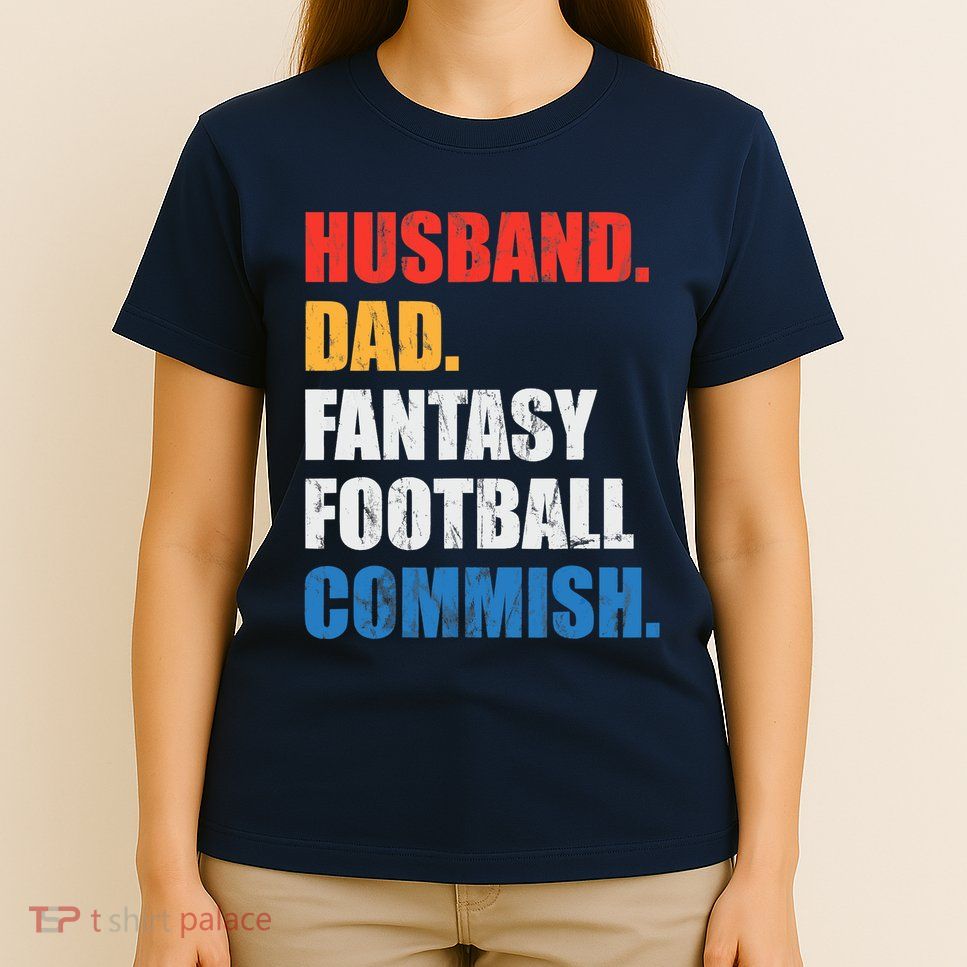 Husband Dad Fantasy Football Commish, Fantasy Commissioner T-Shirt