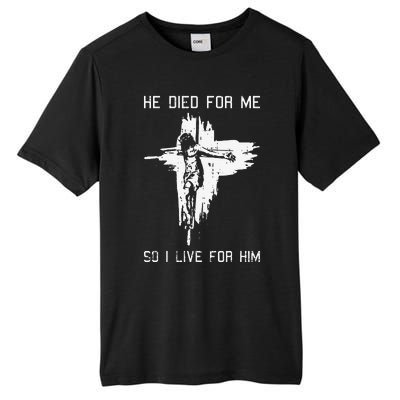 He Died For Me So I Live For Him Christmas Jesus Christian Tall Fusion ChromaSoft Performance T-Shirt