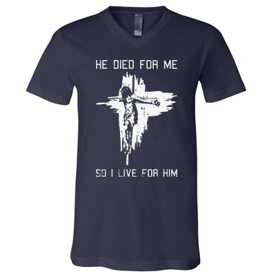 He Died For Me So I Live For Him Christmas Jesus Christian V-Neck T-Shirt