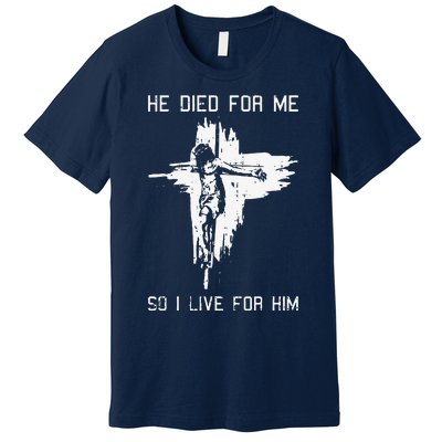 He Died For Me So I Live For Him Christmas Jesus Christian Premium T-Shirt