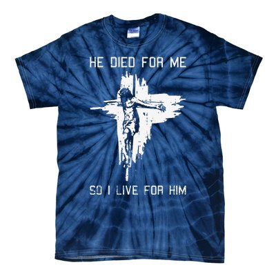 He Died For Me So I Live For Him Christmas Jesus Christian Tie-Dye T-Shirt