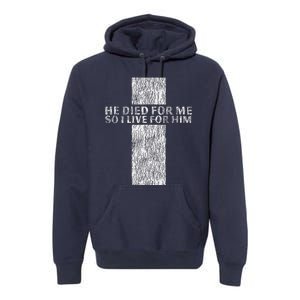 He Died For Me So I Live For Him Jesus Cross Christian Bible Premium Hoodie