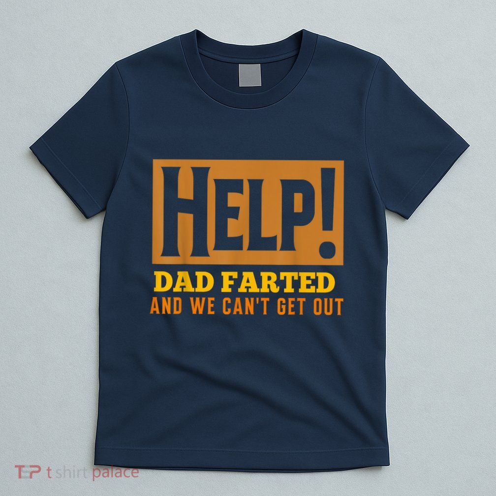 Help Dad Farted And WE Cant Get Out. Funny Dad Car Travel T-Shirt