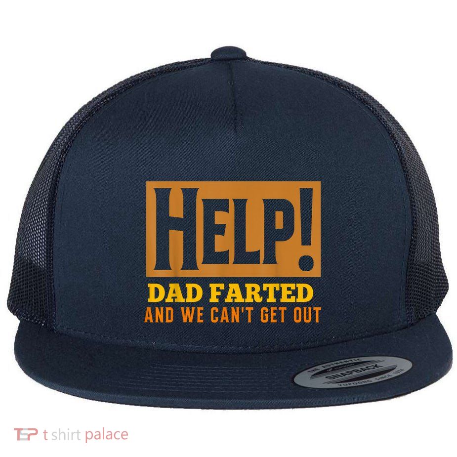 Help Dad Farted And WE Cant Get Out. Funny Dad Car Travel Flatbill Hat