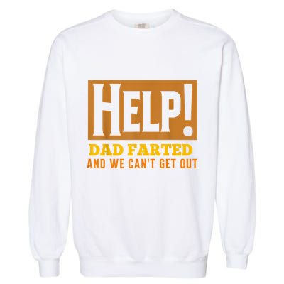 Help Dad Farted And WE Cant Get Out. Funny Dad Car Travel Garment-Dyed Sweatshirt