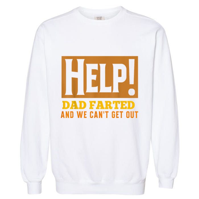 Help Dad Farted And WE Cant Get Out. Funny Dad Car Travel Garment-Dyed Sweatshirt