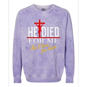 He Died For Me So I Live For Him Colorblast Crewneck Sweatshirt