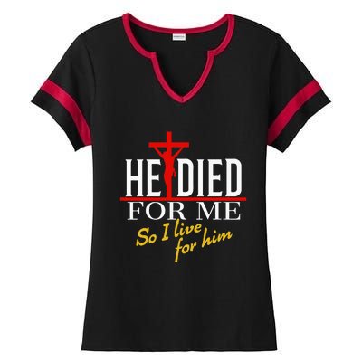 He Died For Me So I Live For Him Ladies Halftime Notch Neck Tee